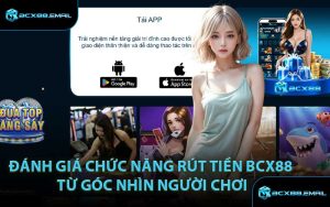 Đánh Giá Chức Năng Rút Tiền BCX88 Từ Góc Nhìn Người Chơi