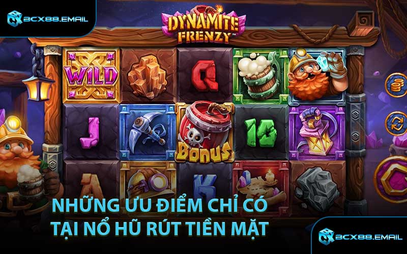 Những Ưu Điểm Chỉ Có Tại Nổ Hũ Rút Tiền Mặt
