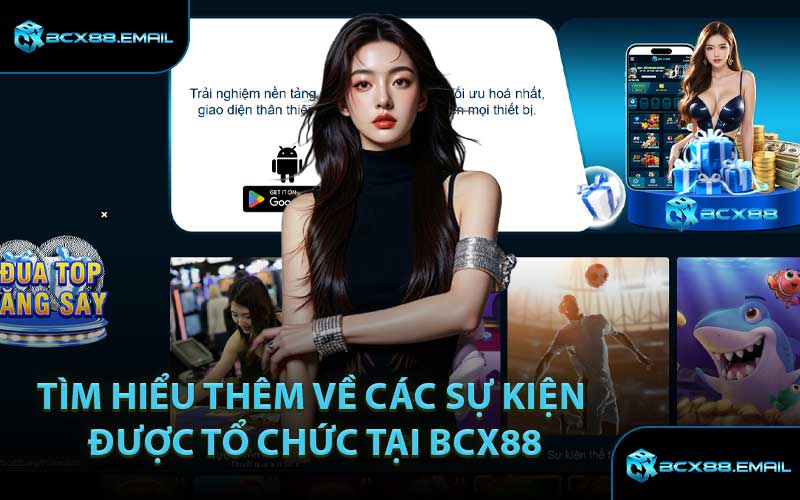 Tìm Hiểu Thêm Về Các Sự Kiện Được Tổ Chức Tại BCX88