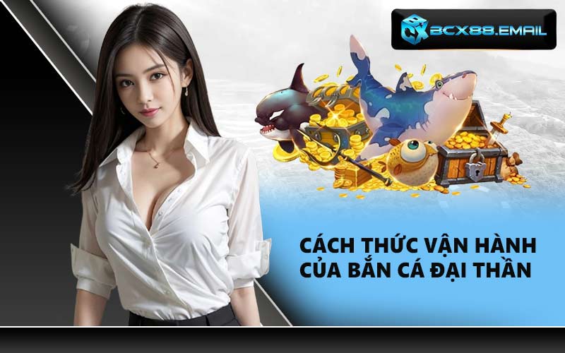 Cách thức vận hành của Bắn cá đại thần