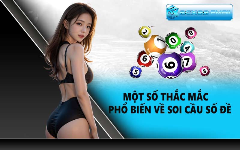 Một số thắc mắc phổ biến về soi cầu số đề