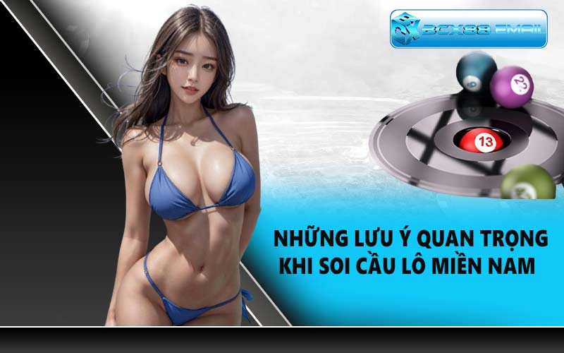 Những lưu ý quan trọng khi soi cầu lô miền Nam